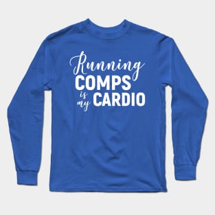 Running Comps Is My Cardio 2 Long Sleeve T-Shirt